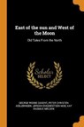 East of the Sun and West of the Moon - DASENT,  George Webbe ; Asbjrnsen, Peter Christen ; Moe, Jrgen Engebretsen - 9780344989728