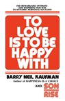 To Love Is to Be Happy With - Barry Neil Kaufman - 9780345482808