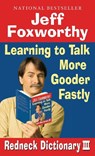 Jeff Foxworthy's Redneck Dictionary III: Learning to Talk More Gooder Fastly - Jeff Foxworthy - 9780345498496