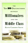 The Top 10 Distinctions Between Millionaires and the Middle Class - Keith Cameron Smith - 9780345500229