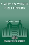 A Woman Worth Ten Coppers - Morgan Howell - 9780345509499