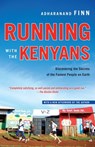 Running with the Kenyans: Discovering the Secrets of the Fastest People on Earth - Adharanand Finn - 9780345528803
