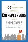 The Top 10 Distinctions Between Entrepreneurs and Employees - Keith Cameron Smith - 9780345535511