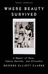 Where Beauty Survived - George Elliott Clarke - 9780345812292