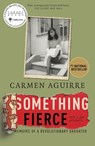 Something Fierce: Memoirs of a Revolutionary Daughter - Carmen Aguirre - 9780345813824