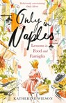 Only in Naples - Katherine Wilson - 9780349006321