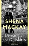 Dancing On the Outskirts - Shena Mackay - 9780349007045