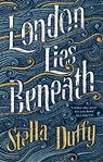 London Lies Beneath - Stella Duffy - 9780349007830