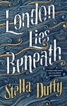 London Lies Beneath - Stella Duffy - 9780349007861