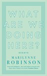 What are We Doing Here? - Marilynne Robinson - 9780349010441