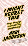 I Might Regret This - Abbi Jacobson - 9780349010854