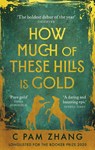 How Much of These Hills is Gold - C Pam Zhang - 9780349011455
