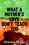 What A Mother's Love Don't Teach You - Sharma Taylor - 9780349015545