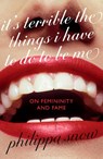 It's Terrible the Things I Have to Do to Be Me - Philippa Snow - 9780349017716