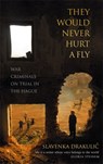 They Would Never Hurt A Fly - Slavenka Drakulic - 9780349117751
