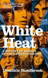 White Heat - Dominic Sandbrook - 9780349118208