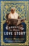 Censoring An Iranian Love Story - Shahriar Mandanipour - 9780349121451