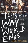 This Is The Way The World Ends - Jen Wilde - 9780349125350