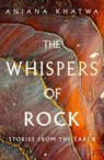 The Whispers of Rock - Anjana Khatwa - 9780349128863