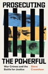 Prosecuting the Powerful: War Crimes and the Battle for Justice - Steve Crawshaw - 9780349128948