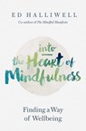 Into the Heart of Mindfulness - Ed Halliwell - 9780349406725