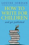 How To Write For Children And Get Published - Louise Jordan - 9780349414287