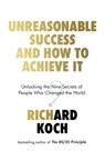 Unreasonable Success and How to Achieve It - Richard Koch - 9780349422916
