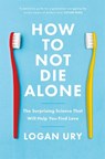 How to Not Die Alone - Logan Ury - 9780349428291