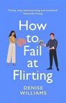 How to Fail at Flirting - Denise Williams - 9780349428611