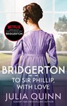 Bridgerton: To Sir Phillip, With Love (Bridgertons Book 5) - Julia Quinn - 9780349429465