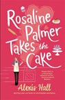 Rosaline Palmer Takes the Cake: by the author of Boyfriend Material - Alexis Hall - 9780349429939