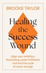 Healing the Success Wound - Brooke Taylor - 9780349442754