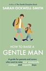 How to Raise a Gentle Man - Sarah Ockwell-Smith - 9780349444314