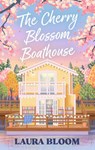 The Cherry Blossom Boathouse - Laura Bloom - 9780349447841
