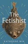 The Fetishist - Katherine Min - 9780349727936