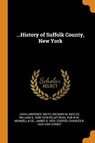 ...History of Suffolk County, New York - SMITH,  John Lawrence ; Bayles, Richard Mather ; Pelletreau, William S 1840-1918 - 9780353020917