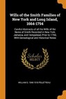Wills of the Smith Families of New York and Long Island, 1664-1794 - PELLETREAU,  William S 1840-1918 - 9780353025899