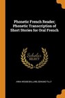 Phonetic French Reader; Phonetic Transcription of Short Stories for Oral French - BALLARD,  Anna Woods ; Tilly, Edmund - 9780353075894