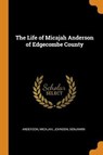 The Life of Micajah Anderson of Edgecombe County - MICAJAH,  Anderson ; Benjamin, Johnson - 9780353146440