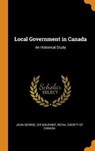 Local Government in Canada - BOURINOT,  John George Sir - 9780353161603