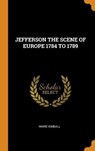Jefferson the Scene of Europe 1784 to 1789 - KIMBALL,  Marie - 9780353248717