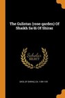 The Gulistan (Rose-Garden) of Shaikh Sa'di of Shiraz - OF SHIRAZ,  CA SA'DI - 9780353423817