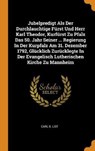 Jubelpredigt ALS Der Durchlauchtige F rst Und Herr Karl Theodor, Kurf rst Zu Pfalz Das 50. Jahr Seiner ... Regierung in Der Kurpfalz Am 31. Dezember 1792, Gl cklich Zur cklegte in Der Evangelisch Lutherischen Kirche Zu Mannheim - LIST,  Carl B - 9780353500099