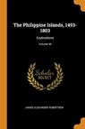 The Philippine Islands, 1493-1803 - ROBERTSON,  James Alexander - 9780353549708