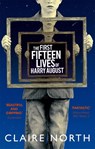 The First Fifteen Lives of Harry August - Claire North - 9780356502588