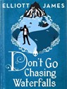 Don't Go Chasing Waterfalls - Elliott James - 9780356504155
