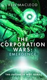 The Corporation Wars: Emergence - Ken MacLeod - 9780356505046