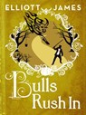 Bulls Rush In - Elliott James - 9780356506050