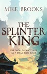 The Splinter King - Mike Brooks - 9780356513928