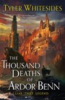 The Thousand Deaths of Ardor Benn - Tyler Whitesides - 9780356515366